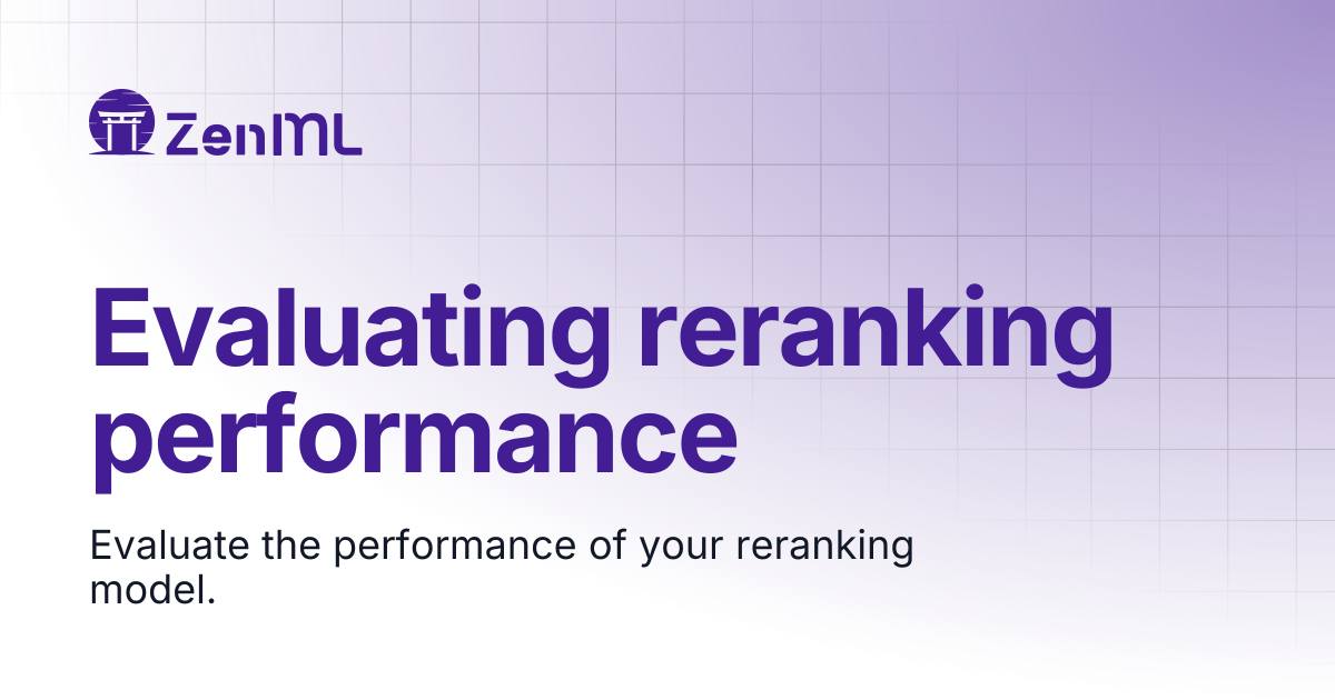 Evaluating reranking performance | Learn | ZenML - Bridging the gap ...