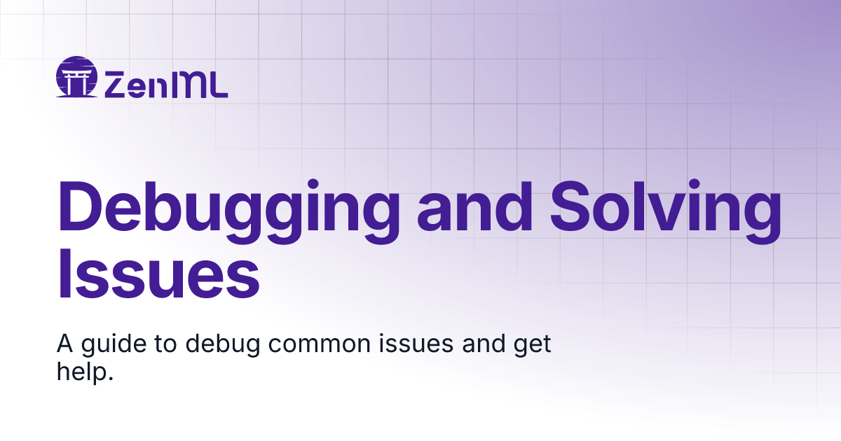 Debugging and Solving Issues | Learn | ZenML - Bridging the gap between ...